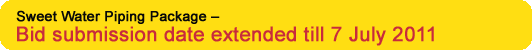 Sweet Water Piping Package  Bid submission date extended till 30 June 2011.